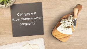 Can You Eat Blue Cheese When Pregnant?