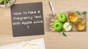 How To Fake A Pregnancy Test With Apple Juice: A Short Guide