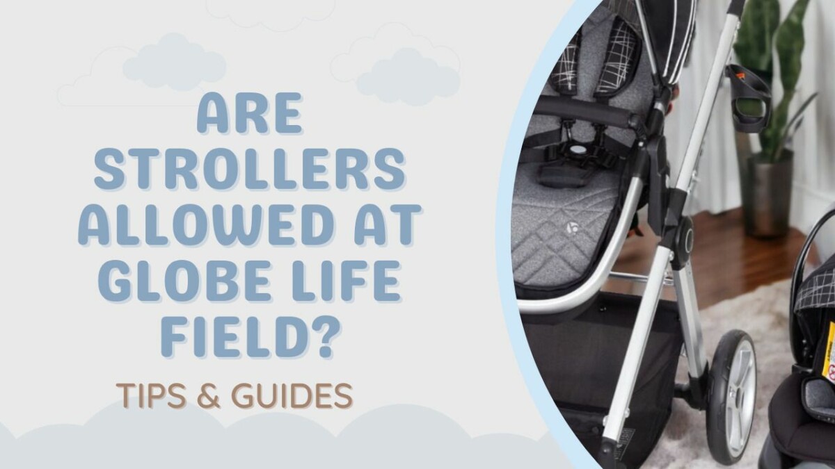 Are Strollers Allowed At Globe Life Field? Event Day Guide