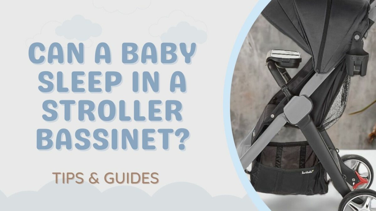 Can A Baby Sleep In A Stroller Bassinet? (Things To Know)